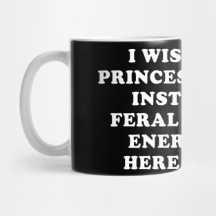 I wish I had Princess energy Mug